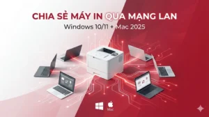 Cách chia sẻ máy in trong mạng nội bộ Win10/11 + Mac 2025