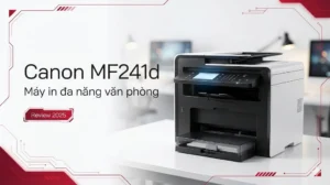Review Canon MF241d: Máy in đa năng đáng mua cho văn phòng nhỏ 2025