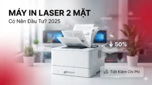 Ưu điểm Máy in Laser 2 Mặt: Có Nên Đầu Tư? [2025]