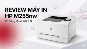 Review Máy In Màu HP Color LaserJet Pro M255nw: Có Đáng Mua? 2025