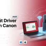 Cài đặt & Driver máy in Canon [2025]