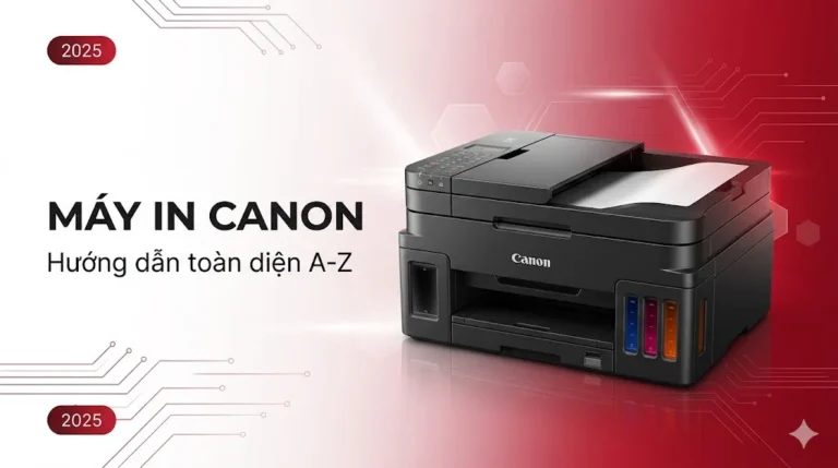 Máy in Canon – Hướng dẫn toàn diện từ A-Z 2025