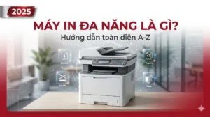 Máy in đa năng là gì? Hướng dẫn toàn diện từ A-Z [2025]