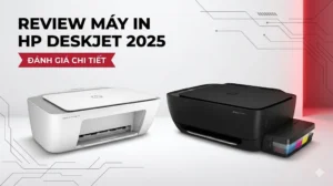 Review máy in đa năng HP DeskJet – Đánh giá chi tiết [2025]