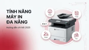 Tính năng máy in đa năng – Hướng dẫn sử dụng chi tiết 2025