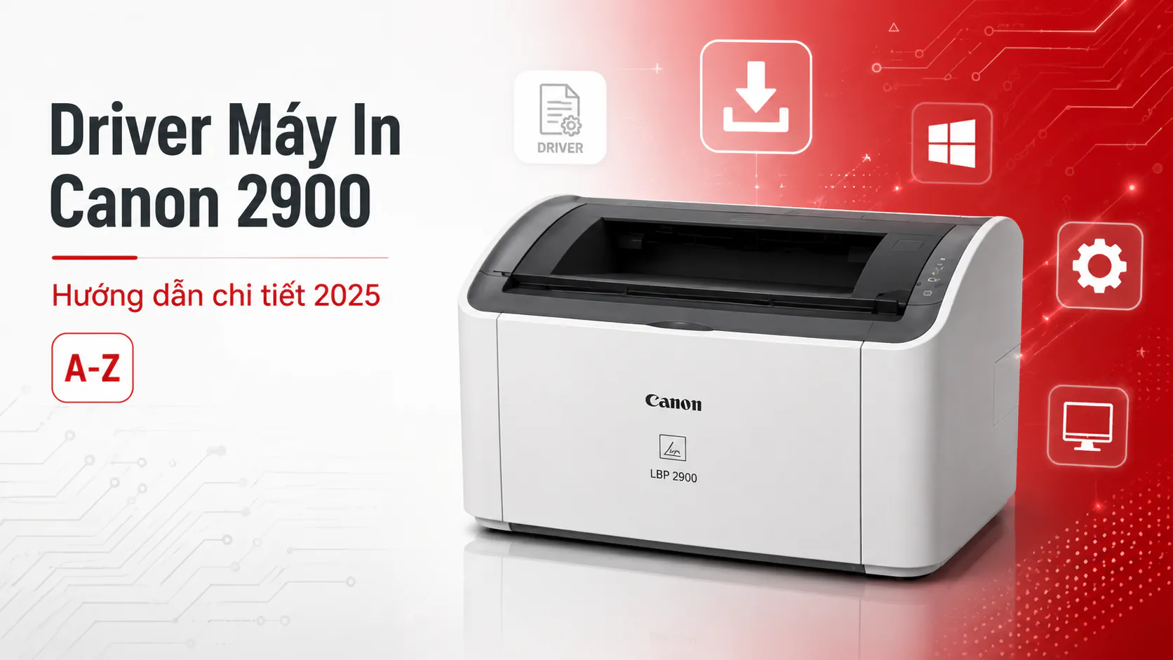 Driver Máy In Canon 2900 – Hướng dẫn chi tiết 2025