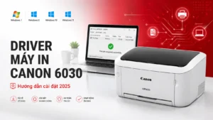Driver Máy In Canon 6030 – Hướng dẫn chi tiết 2025