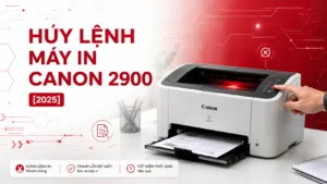 Cách Hủy Lệnh Máy In Canon 2900 2025
