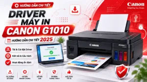 Driver Máy In Canon G1010 – Hướng dẫn chi tiết 2025