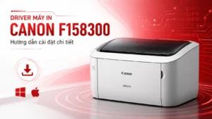 Tải Driver Máy In Canon F158 300 – Hướng dẫn chi tiết 2025