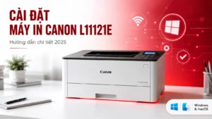 Cài Đặt Máy In Canon L11121E – Hướng dẫn chi tiết 2025