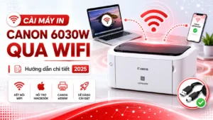 Cách Cài Máy In Canon 6030W Qua Wifi – Hướng dẫn chi tiết 2025