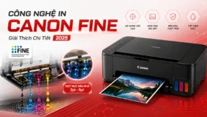 Công Nghệ In Canon FINE – Giải Thích Chi Tiết 2025