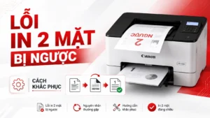 Lỗi In 2 Mặt Bị Ngược Máy Canon – Nguyên nhân & Cách khắc phục 2025