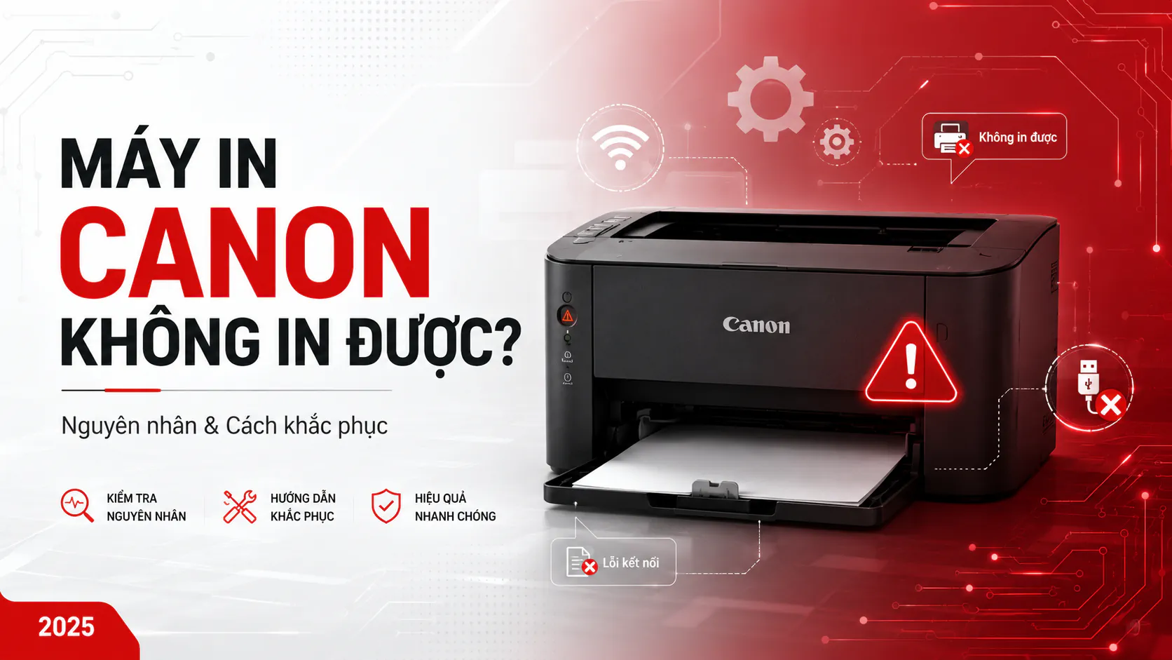 Máy In Canon Không In Được – Nguyên nhân & Cách khắc phục 2025