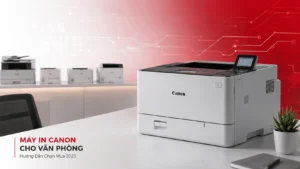 Máy In Canon Cho Văn Phòng – Hướng Dẫn Chọn Mua 2025