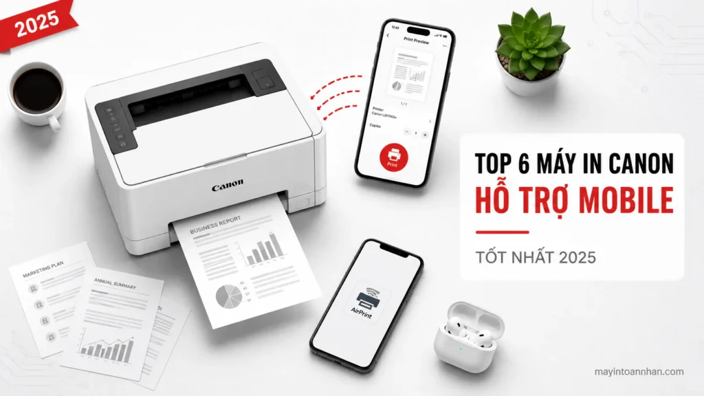 Top 6 Máy In Canon Hỗ Trợ Mobile Tốt Nhất 2025